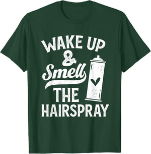 Wake Up And Smell The Hairspray - Funny Hairdresser Quote T-Shirt - T-Shirt | Forest