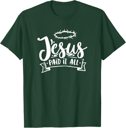 Christian Jesus Paid it All Religious Woman Man T-Shirt - T-Shirt | Forest