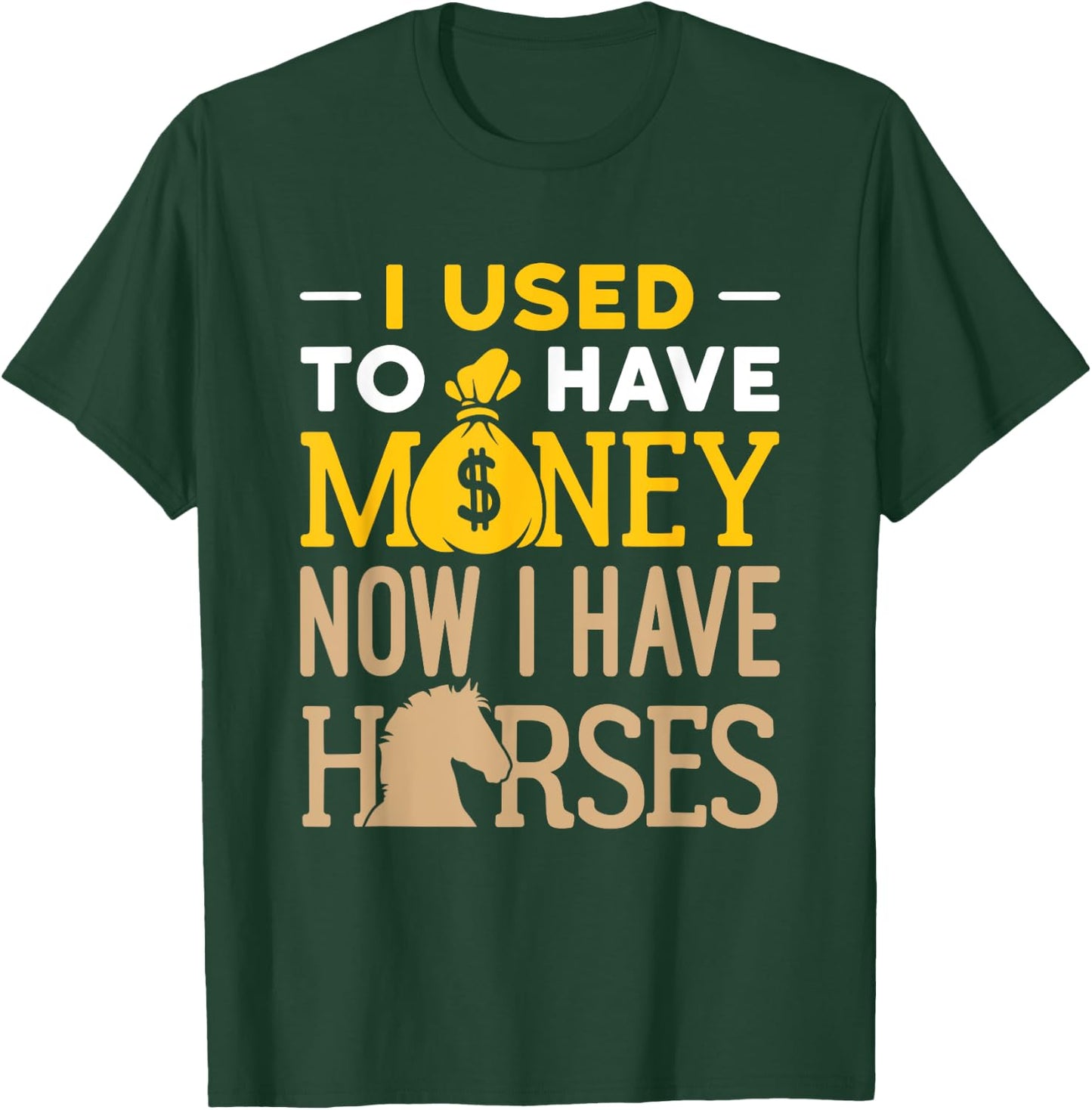 I Used to Have Money Now I Have Horses Funny Horse Owner T-Shirt - T-Shirt | Forest