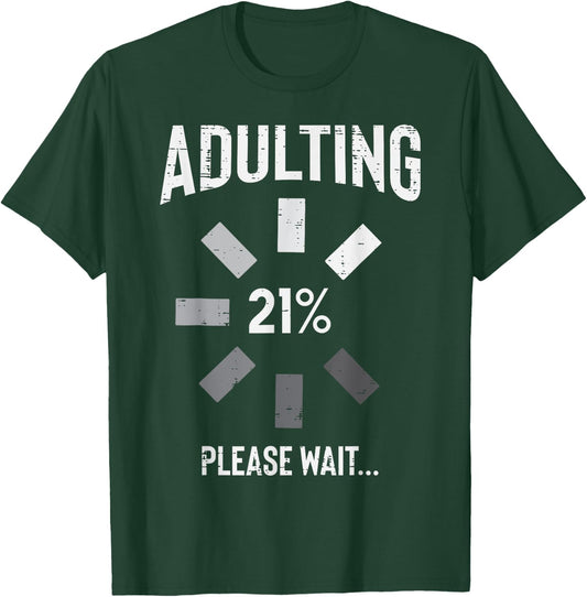 Adulting 21 Percent Please Wait Funny 21st Birthday Gift T-Shirt - T-Shirt | Forest