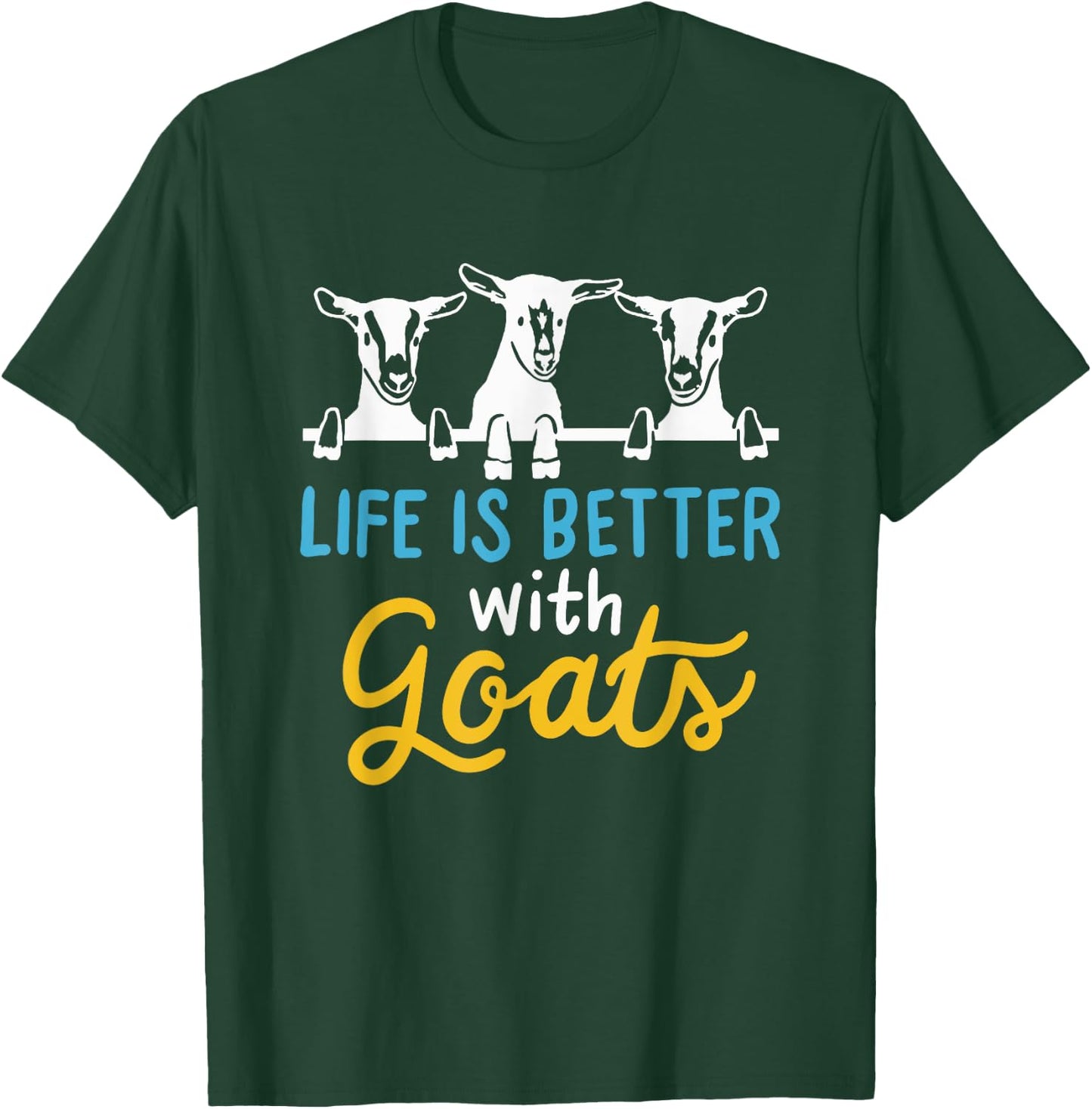 Goat Life is better with Goats - Cool Funny Goat Lover Gift T-Shirt - T-Shirt | Forest