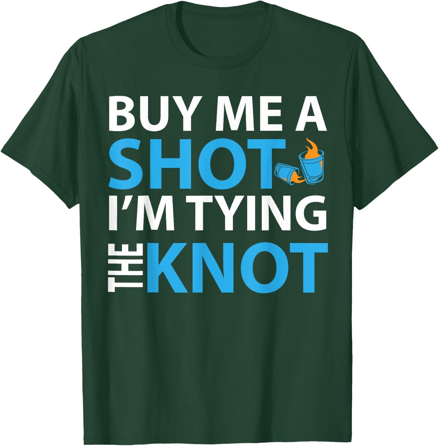 Buy Me A Shot I'm Tying The Knot , Engaged Gift T-Shirt - T-Shirt | Forest
