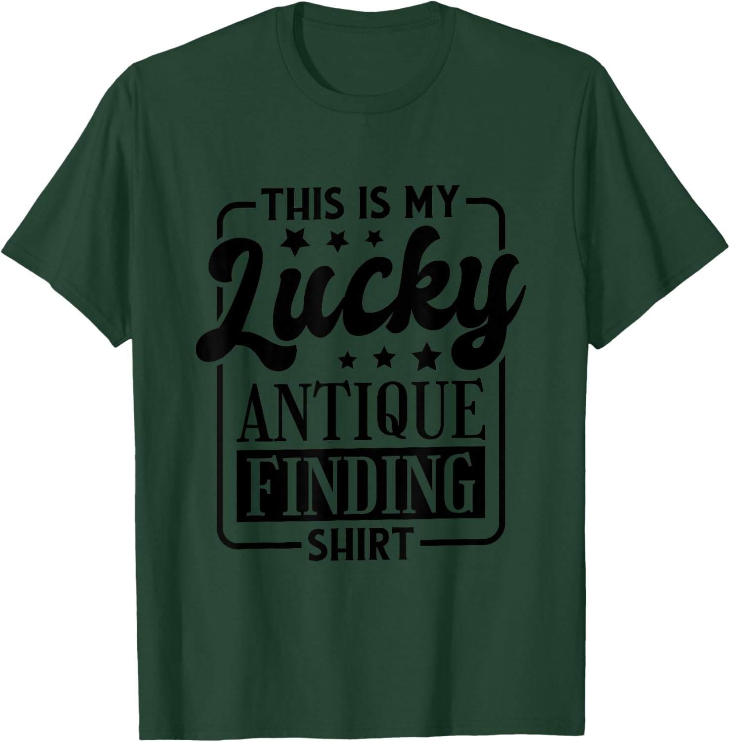 This Is My Lucky Antique Finding Shirt, Antiquing T-Shirt - T-Shirt | Forest