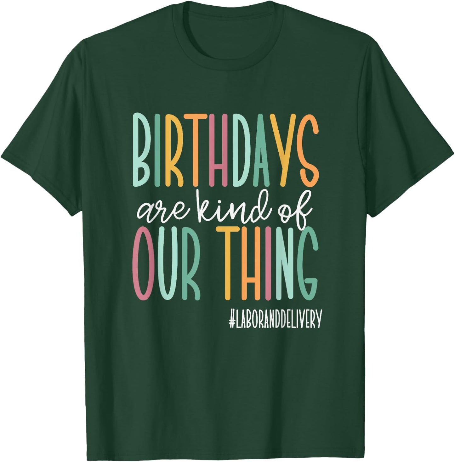 Birthdays Are Kind Of Our Thing, Labor and Delivery Team T-Shirt - T-Shirt | Forest