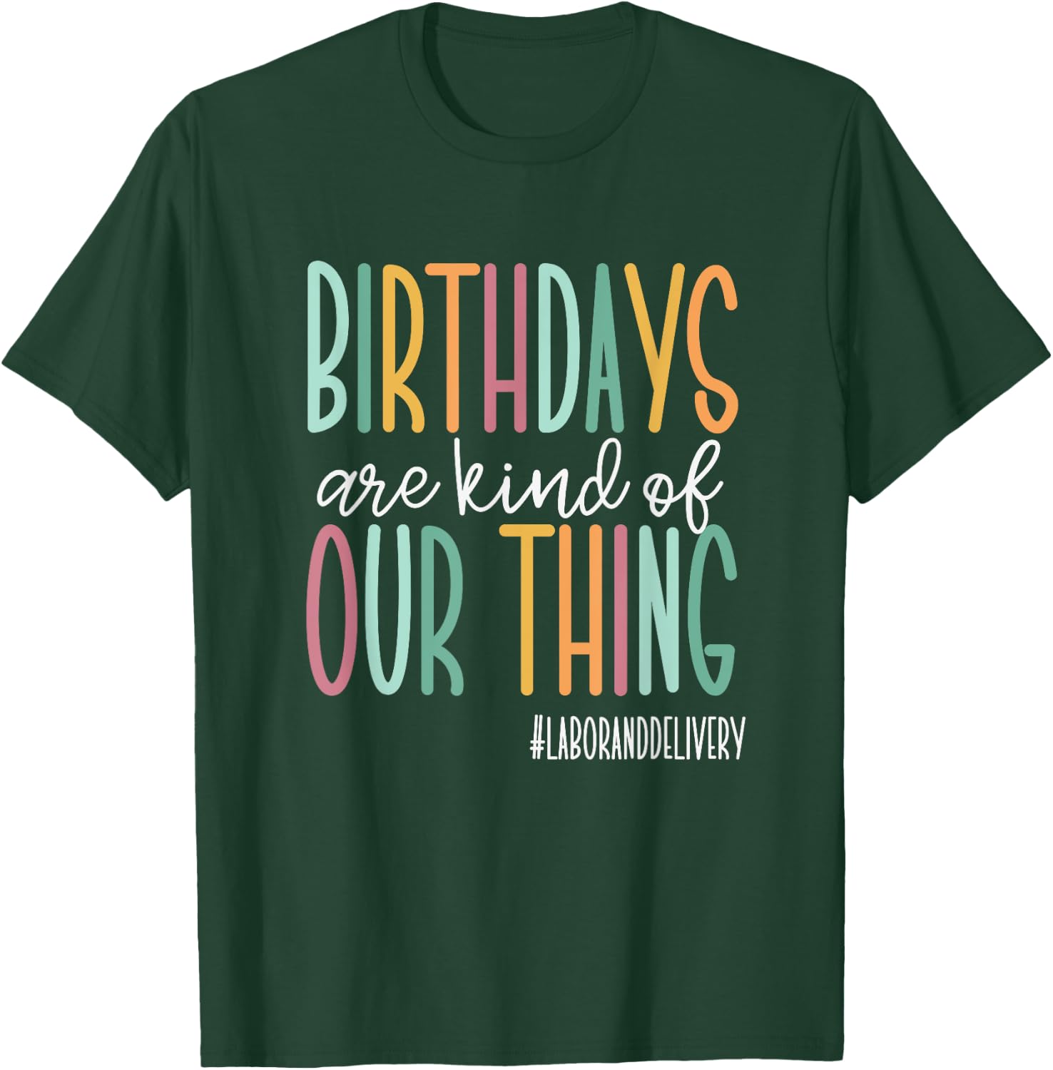 Birthdays Are Kind Of Our Thing, Labor and Delivery Team T-Shirt - T-Shirt | Forest
