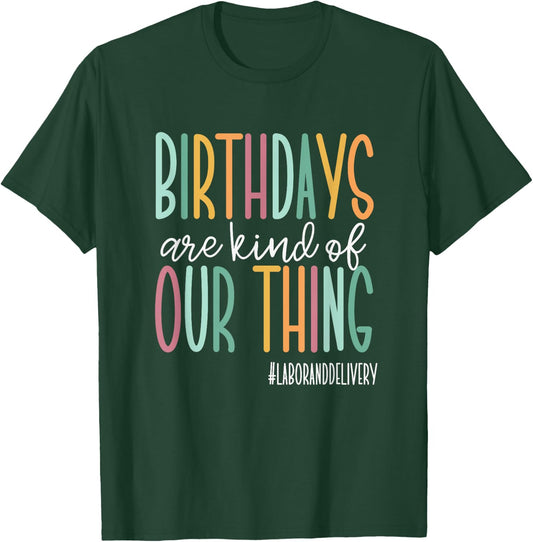 Birthdays Are Kind Of Our Thing, Labor and Delivery Team T-Shirt - T-Shirt | Forest