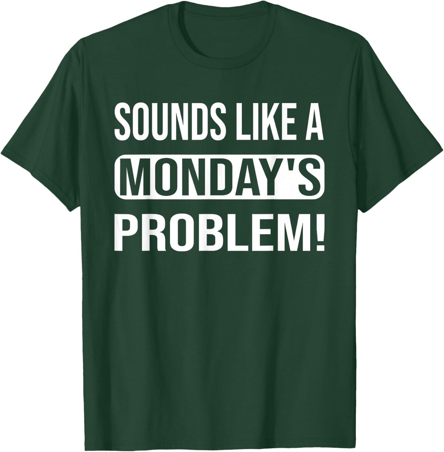 Sounds like a Monday's Problem for technical Support geeks T-Shirt - T-Shirt | Forest