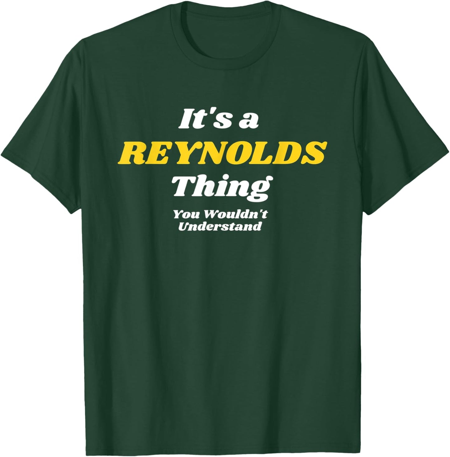 IT'S A REYNOLDS THING YOU WOULDN’T UNDERSTAND | Family T-Shirt - T-Shirt | Forest