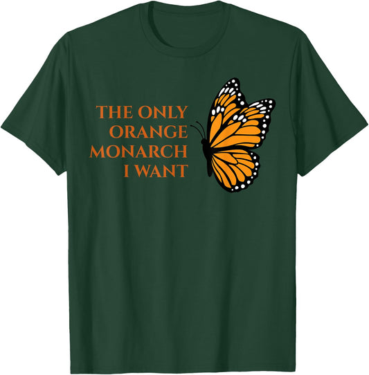 Orange Monarch Butterfly - The Only Orange Monarch I Want T-Shirt - T-Shirt | Forest