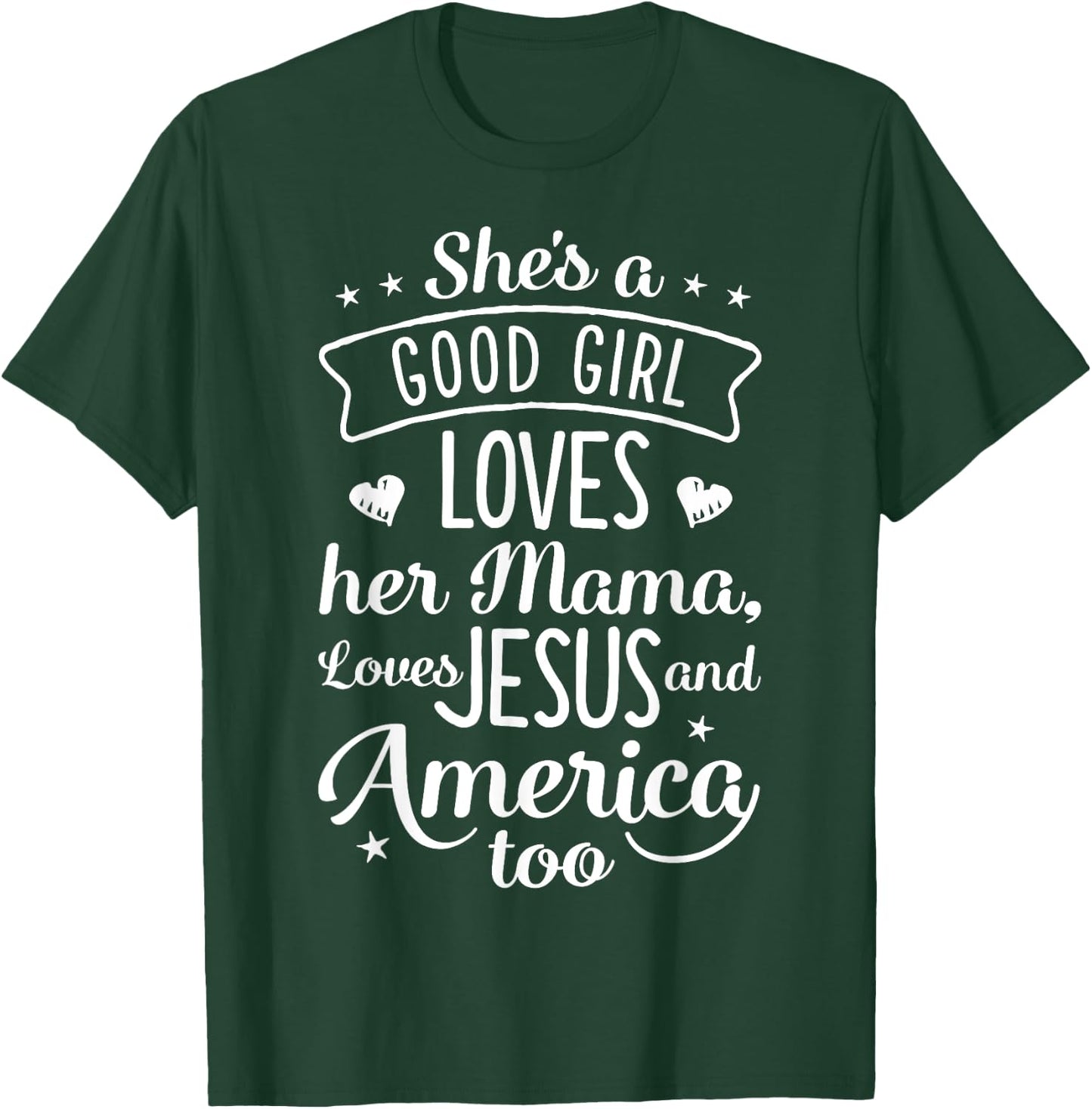 She's A Good Girl Loves Her Mama Loves Jesus And America Too T-Shirt - T-Shirt | Forest