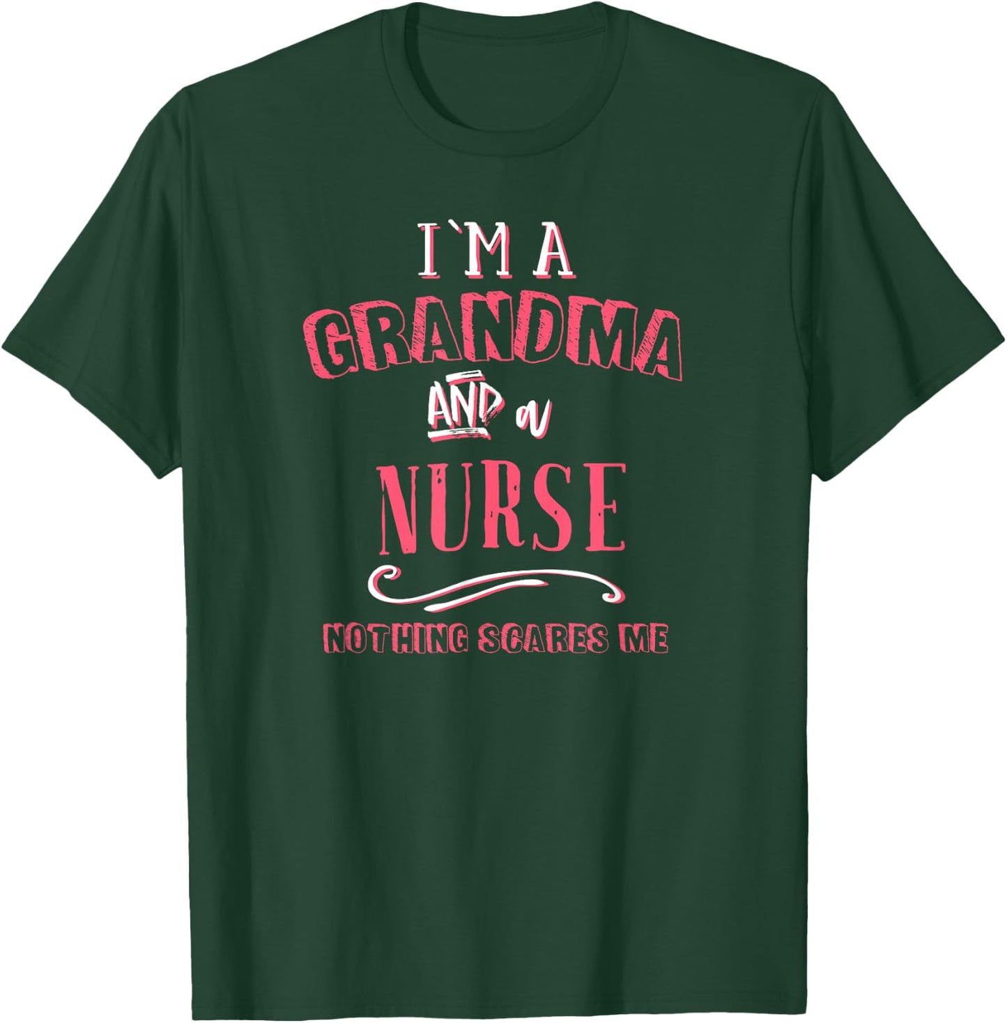 I'm A Grandma And Nurse Nothing Scares Me Nursing Gift RN T-Shirt - T-Shirt | Forest