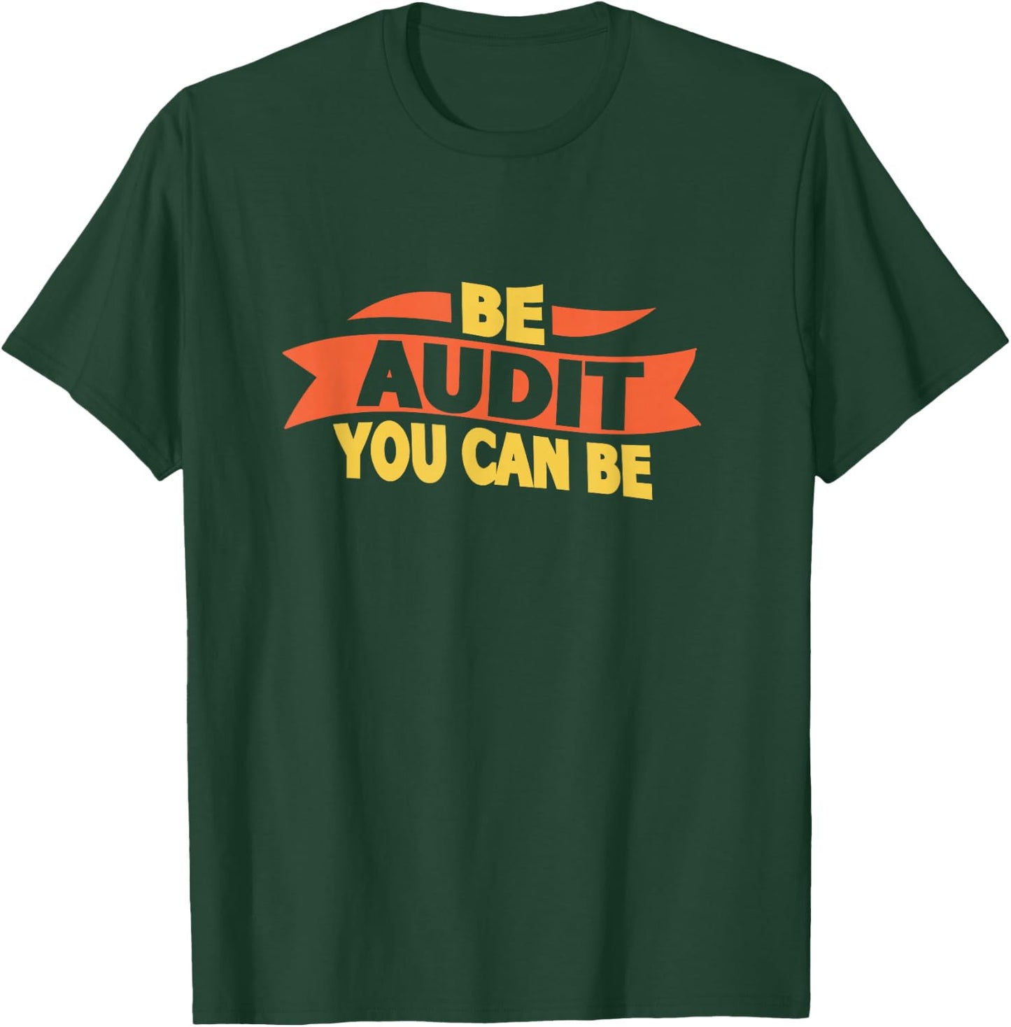 Be Audit You Can Be Funny Accountant Auditor Accounting T-Shirt - T-Shirt | Forest