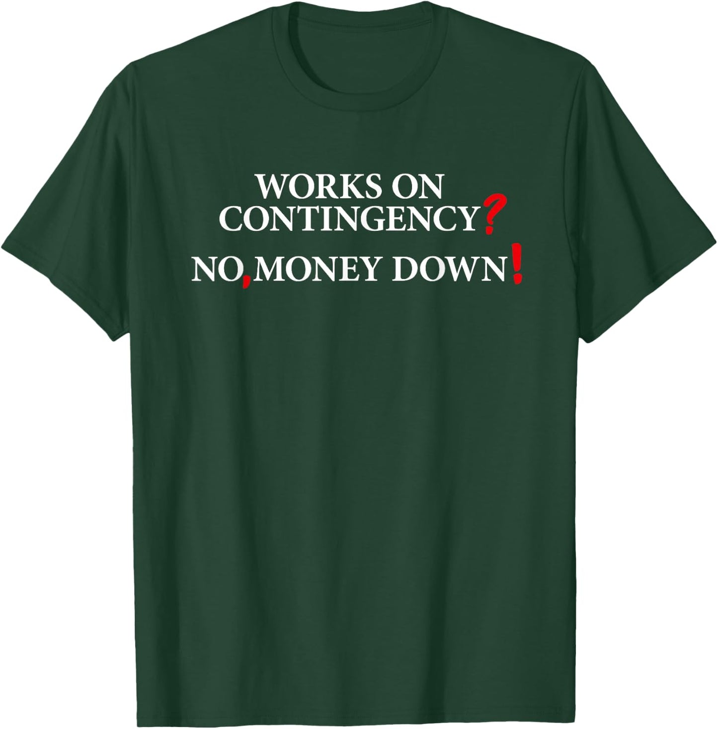 Works On Contingency? No, Money Down! Funny Lawyer, Attorney T-Shirt - T-Shirt | Forest