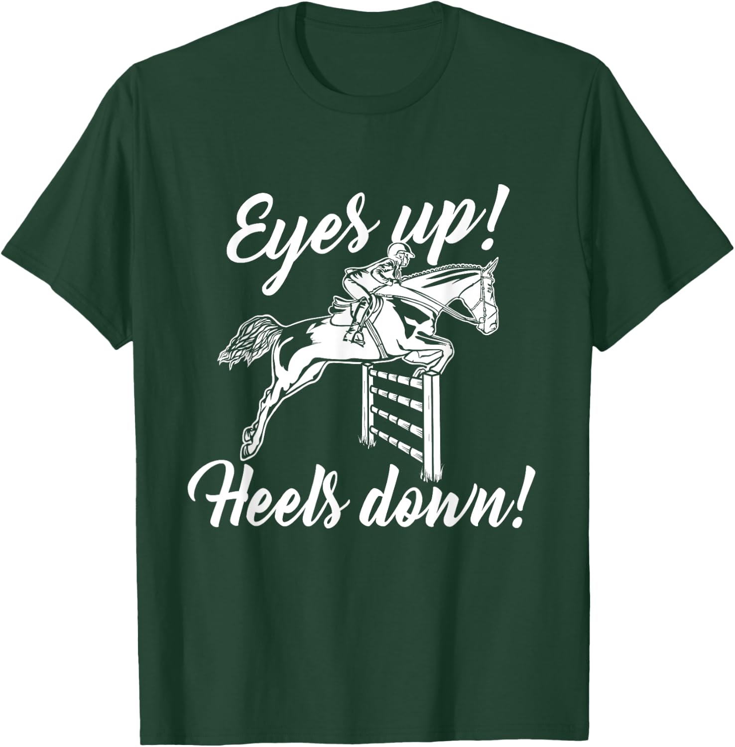 Eyes Up Heels Down - Horse Lover Equestrian Show Jumping T-Shirt - T-Shirt | Forest