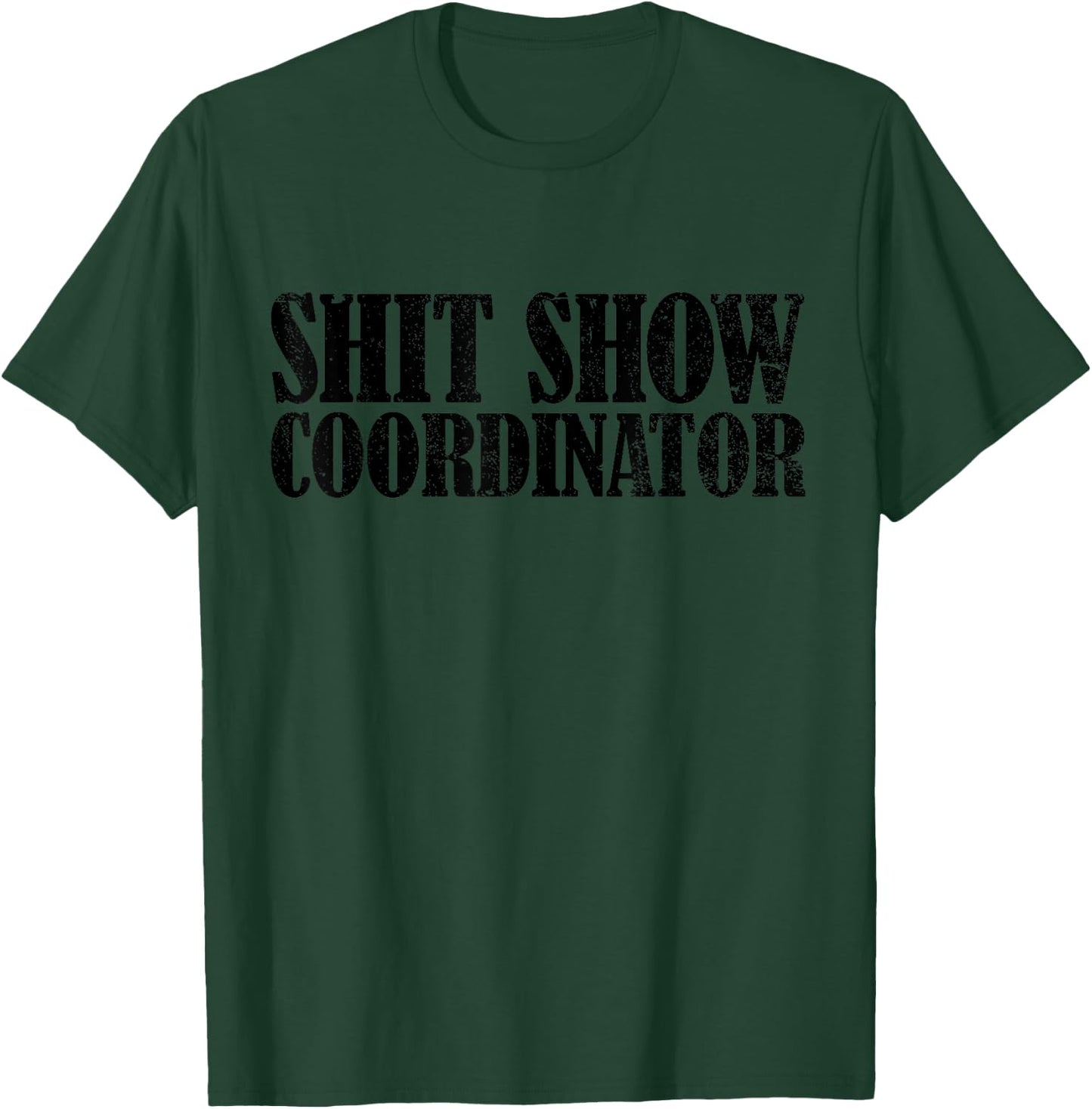 Shit Show Coordinator Funny Sarcastic Shit Show T-Shirt - T-Shirt | Forest