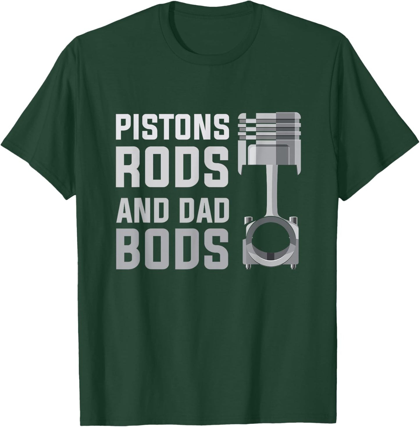 Pistons Rods And Dad Bods T-Shirt - T-Shirt | Forest
