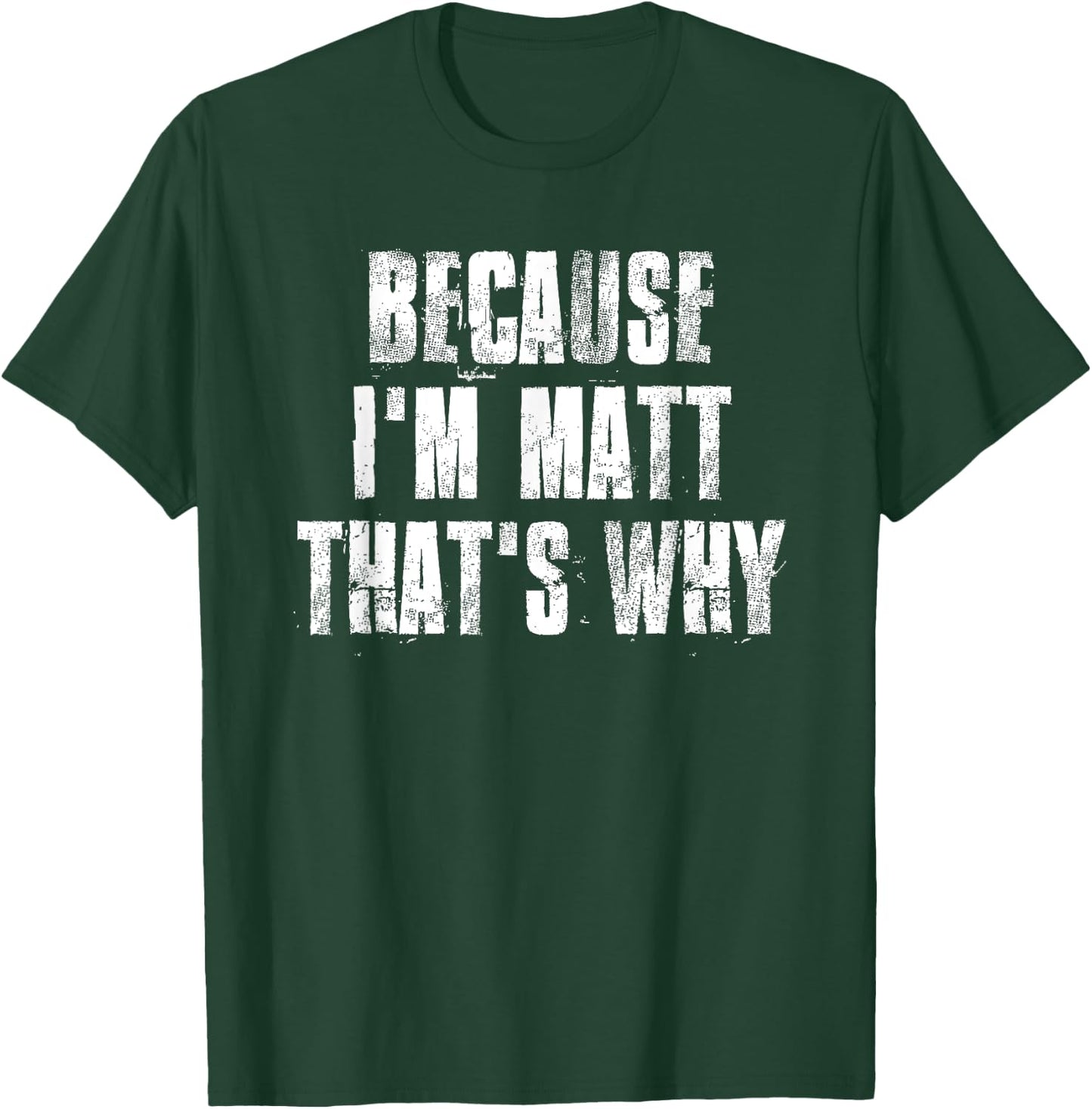 Because i'm Matt That's Why Funny Matt Saying T-Shirt - T-Shirt | Forest