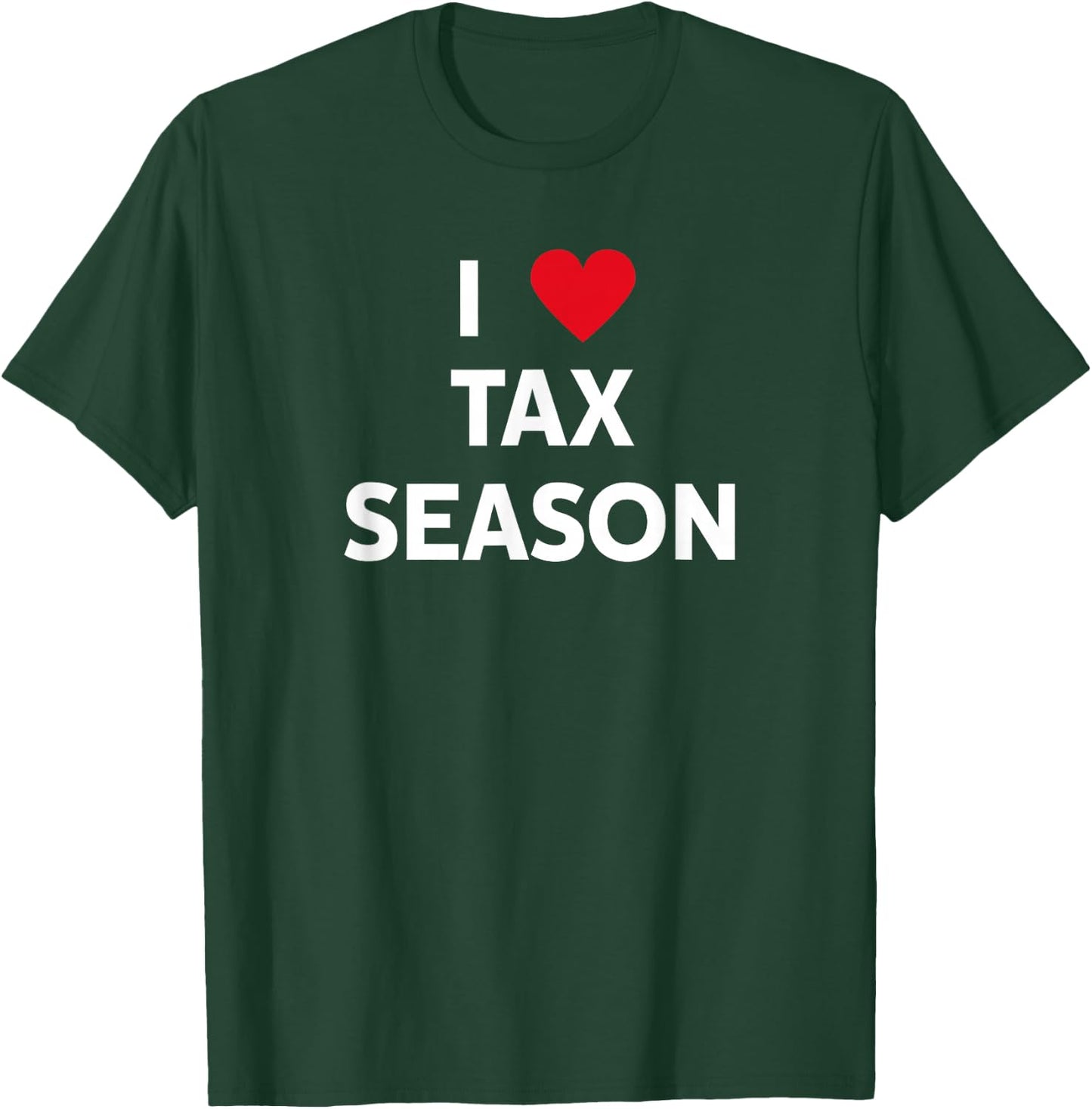 I Love Tax Season T-Shirt - T-Shirt | Forest
