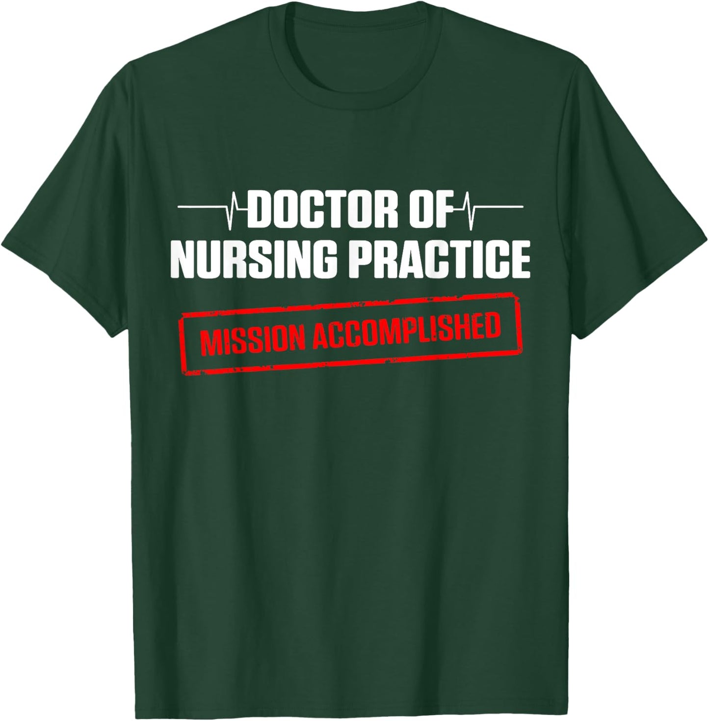 DNP Doctor of Nursing Practice Done RN Nurse T-Shirt - T-Shirt | Forest