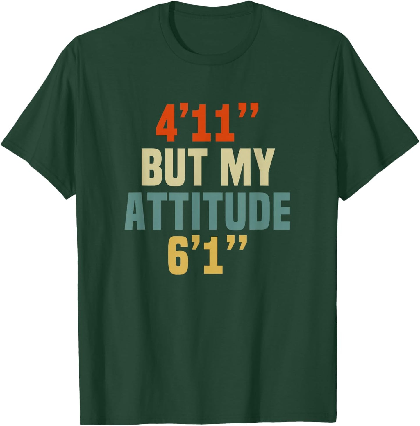 4 Foot 11 But My attitude 6 foot 1 Funny Saying Short Girl T-Shirt - T-Shirt | Forest