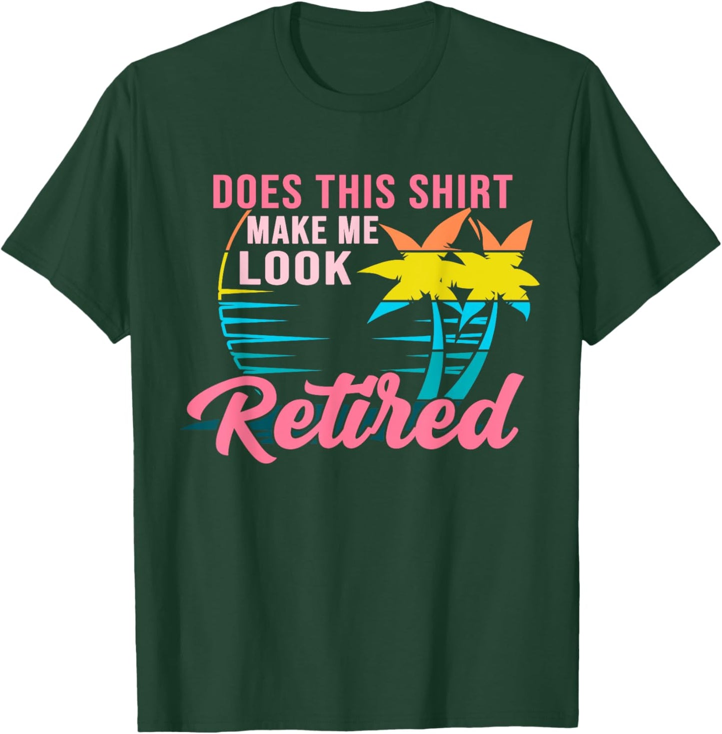 Retirement Does This Shirt Make Me Look Retired T-Shirt - T-Shirt | Forest