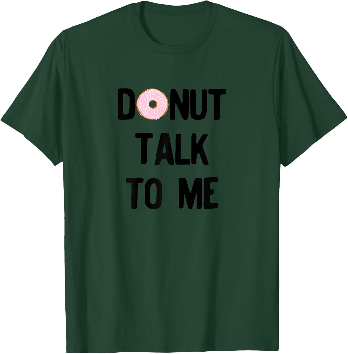 Donut Talk To Me For National Doughnut Day T-Shirt - T-Shirt | Forest