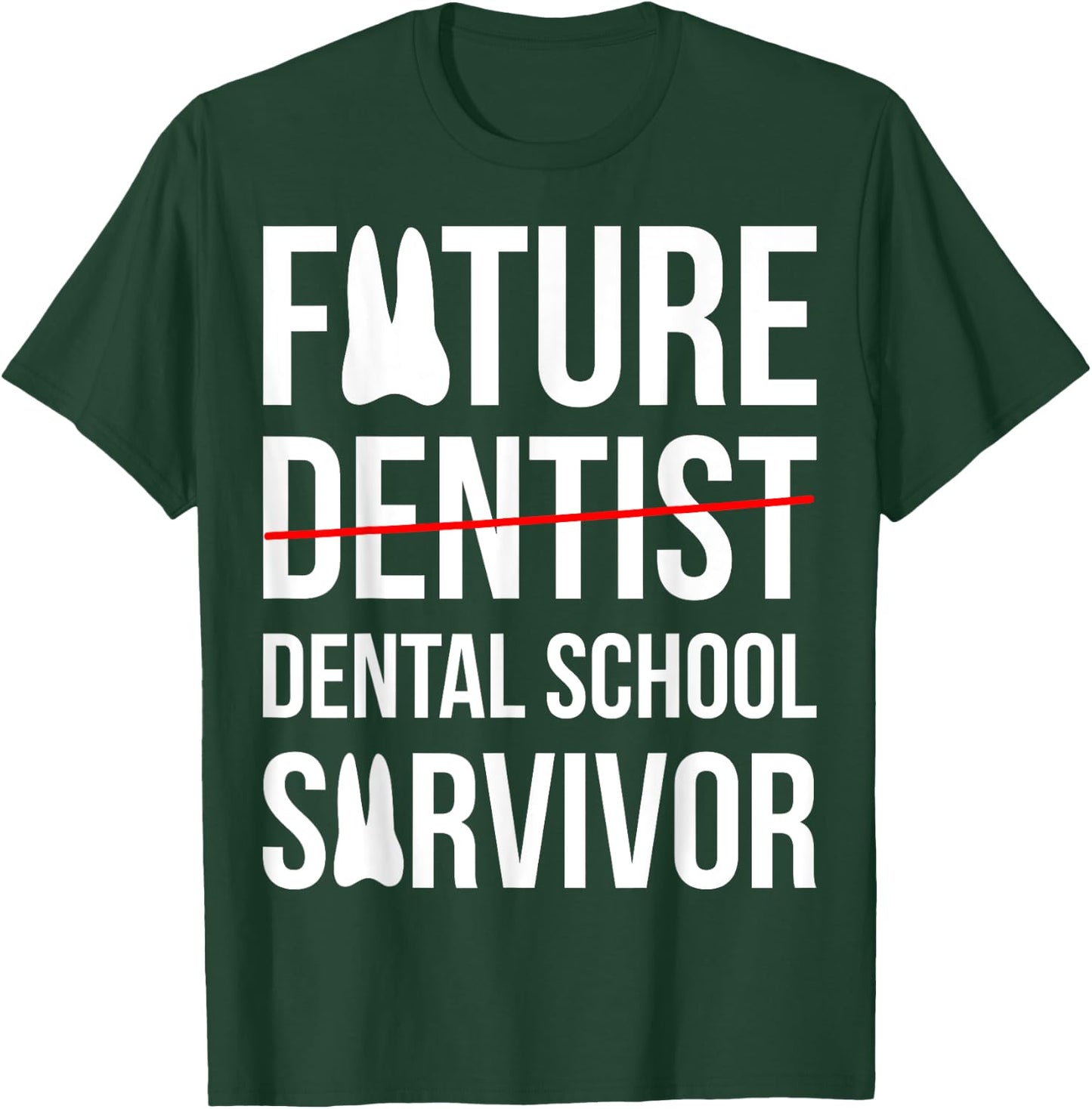 Funny Future Dentist Dental School Survivor Gift T-Shirt - T-Shirt | Forest