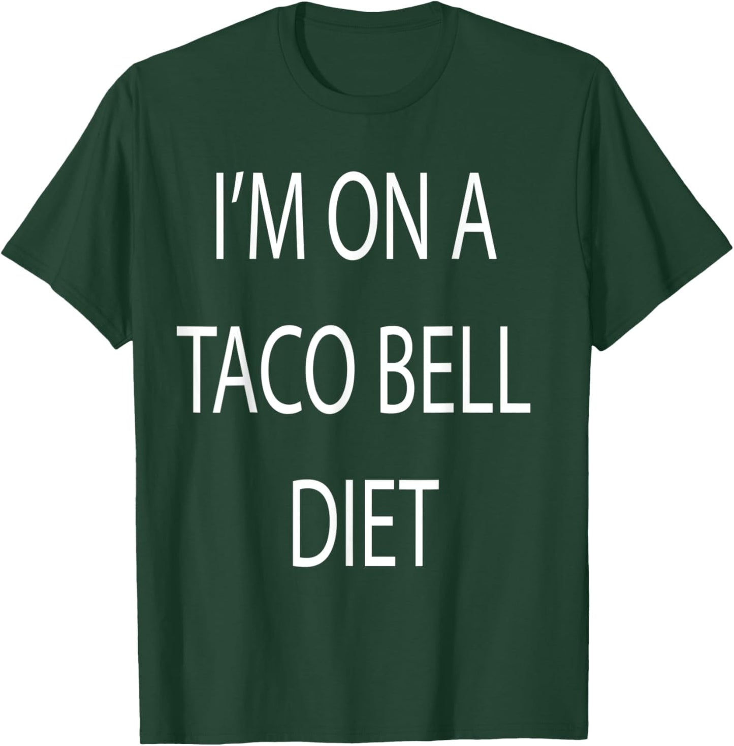 I'm On A Taco Bell Diet T-Shirt - T-Shirt | Forest