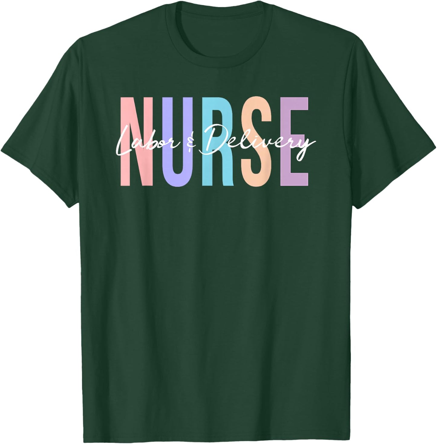 Labor and Delivery Nurse T-Shirt - T-Shirt | Forest