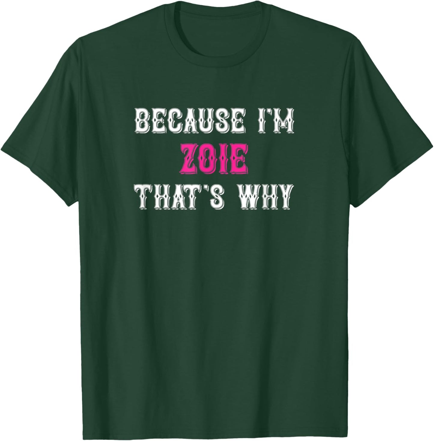 Zoie / Because I'm Zoie That's Why - Pink Zoie Name T-Shirt - T-Shirt | Forest