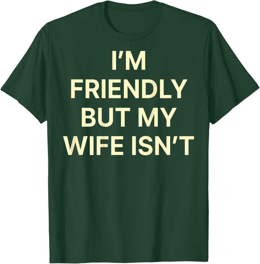 Im Friendly But My Wife Isn't Shirt Funny Husband Back Print T-Shirt - T-Shirt | Forest