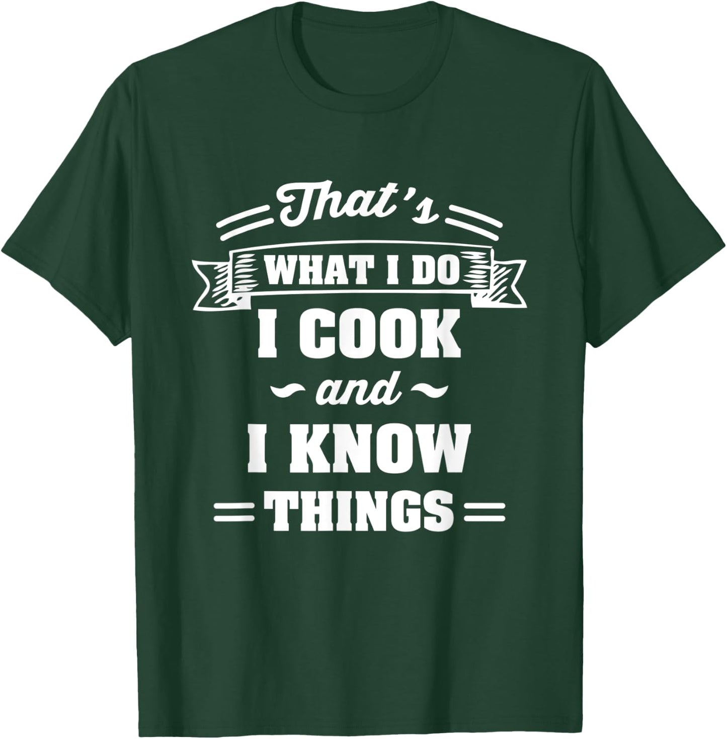 That's what i do I cook and I know things T-Shirt - T-Shirt | Forest