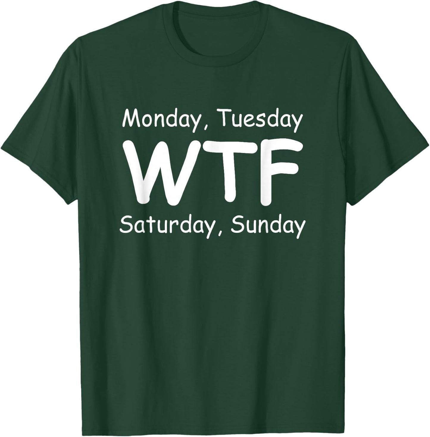 Monday Tuesday wtf Saturday Sunday Funny T-Shirt - T-Shirt | Forest