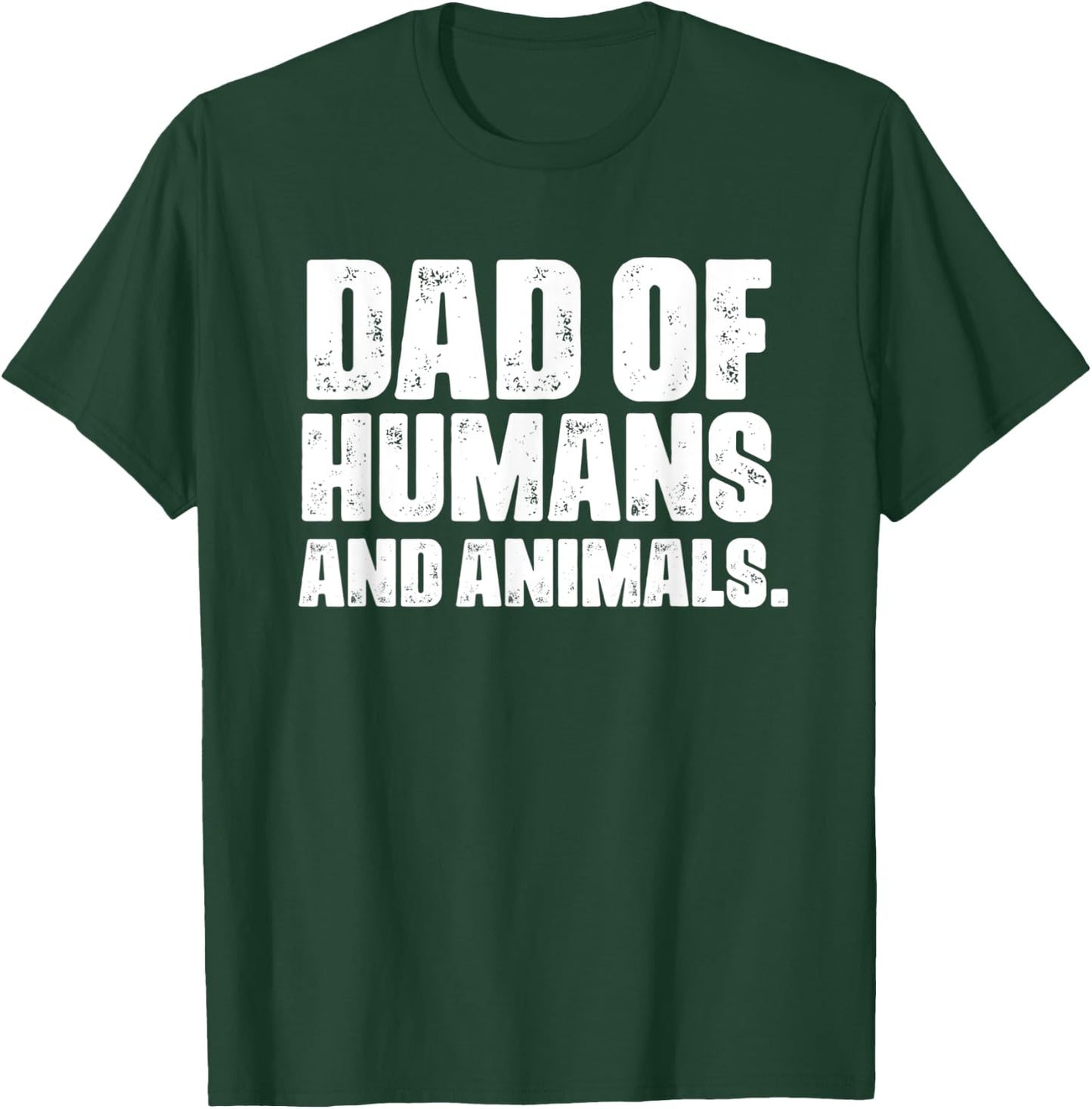 Dad of Humans and Animals Funny Pet Lovers T-Shirt - T-Shirt | Forest