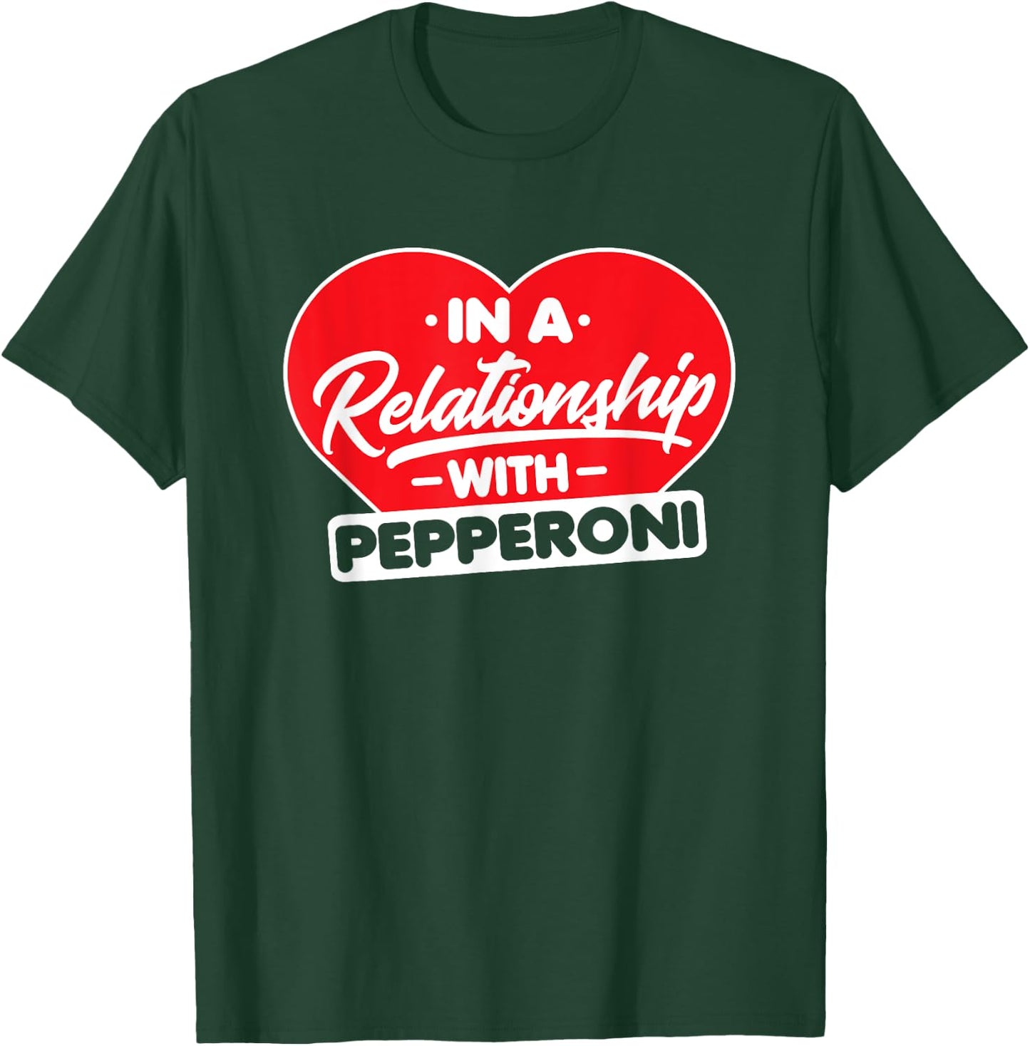 In a Relationship with Pepperonis - Funny Pepperoni Lover T-Shirt - T-Shirt | Forest