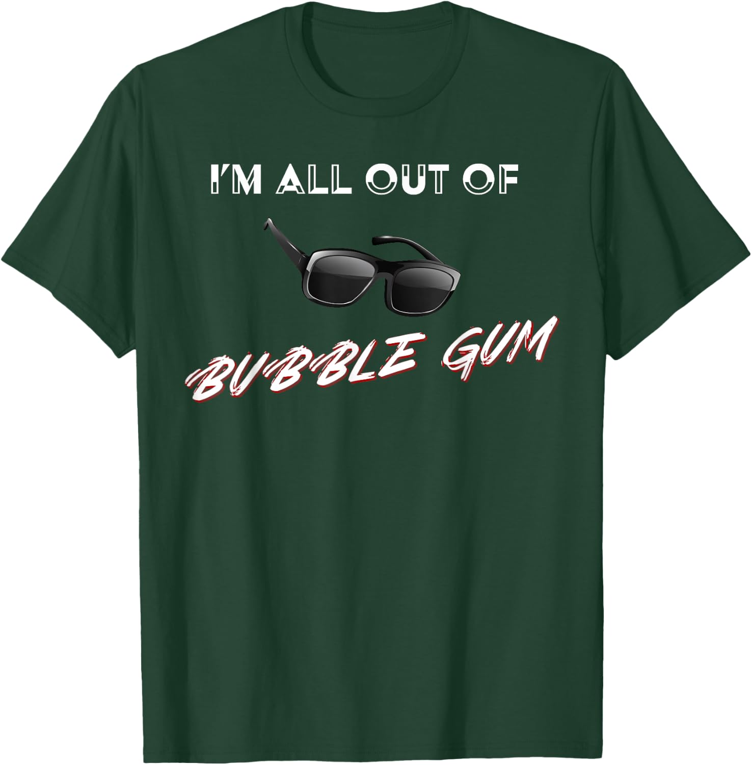 I'm All Out of Bubble Gum So Watch Yourself Funny Sarcasm T-Shirt - T-Shirt | Forest