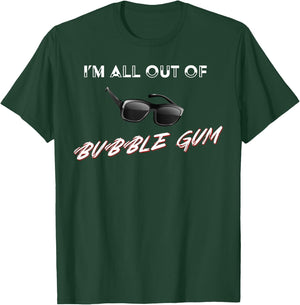 I'm All Out of Bubble Gum So Watch Yourself Funny Sarcasm T-Shirt - T-Shirt | Forest