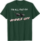 I'm All Out of Bubble Gum So Watch Yourself Funny Sarcasm T-Shirt - T-Shirt | Forest
