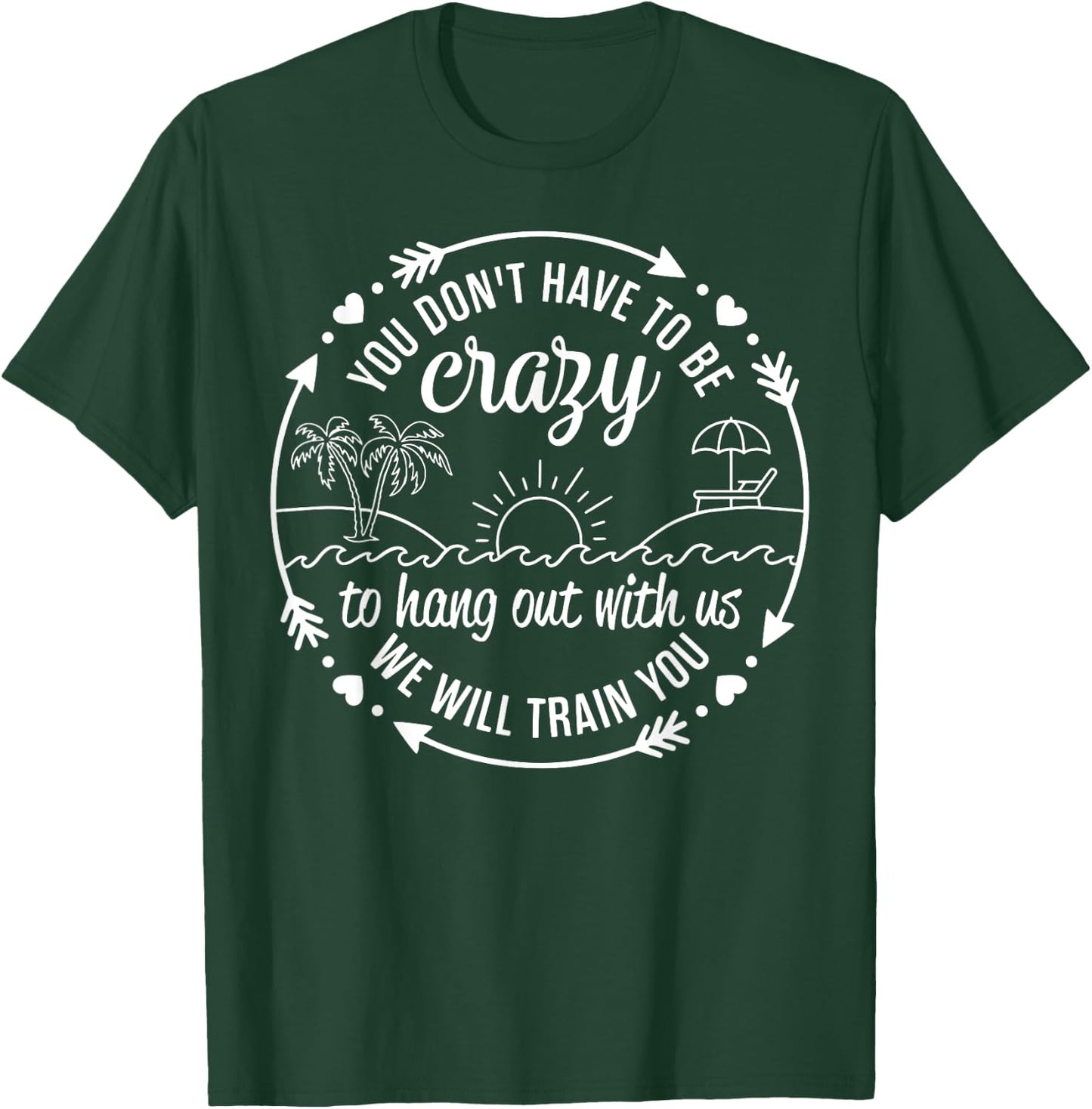 You Dont Have To Be Crazy To Hang Out With Us Beach Vacation T-Shirt - T-Shirt | Forest