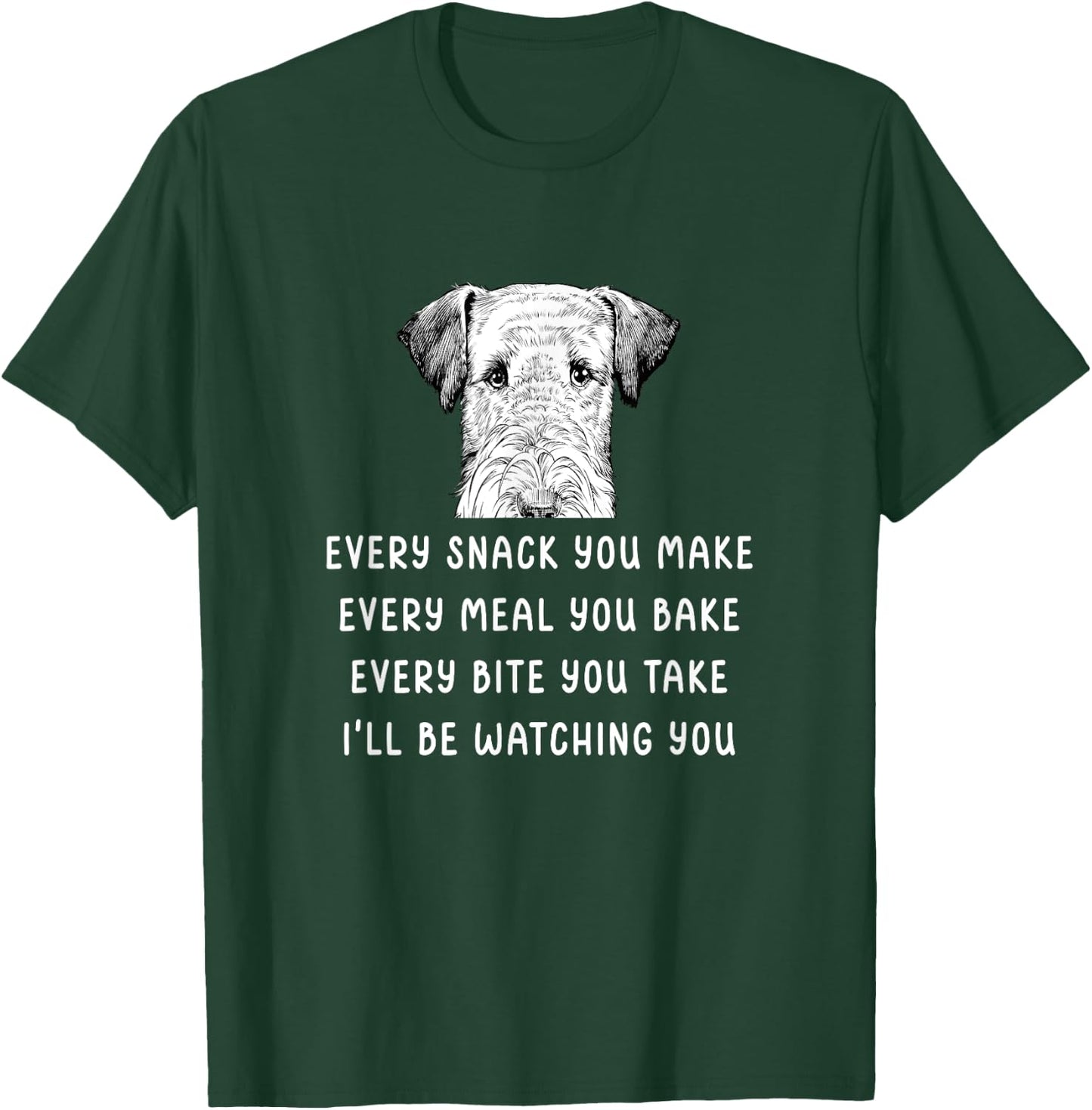Every snack you make Every meal you bake Airedale Terrier T-Shirt - T-Shirt | Forest