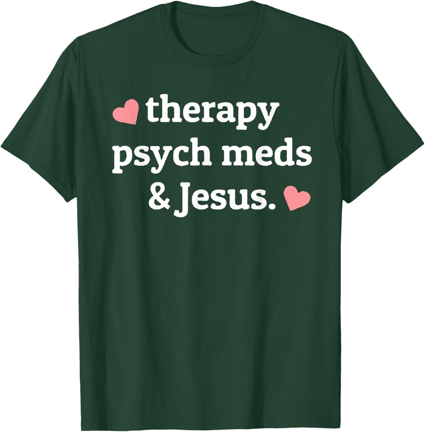 Therapy, Psych Meds, and Jesus T-Shirt - T-Shirt | Forest
