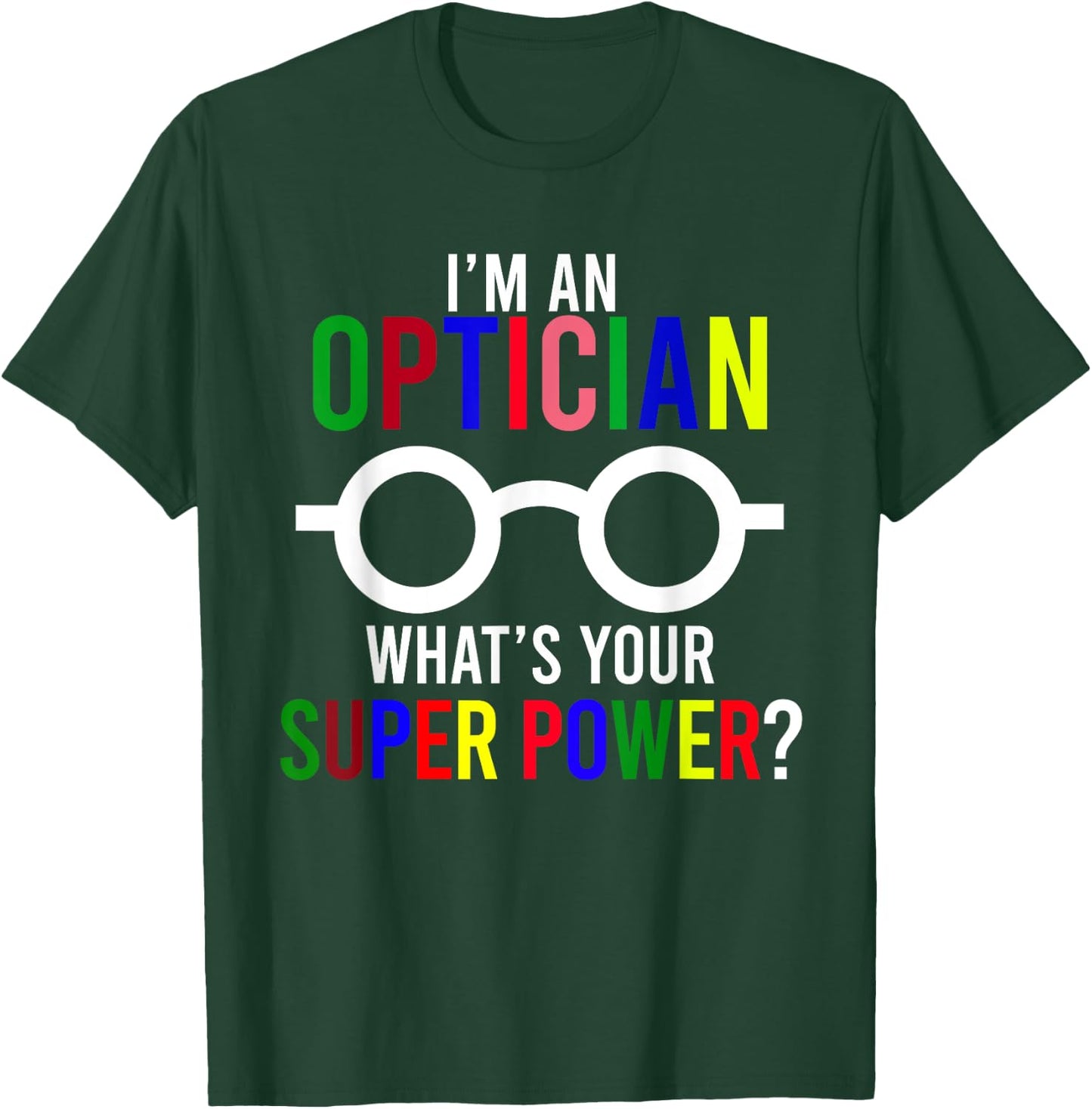 Optician Power Eyeglasses Optometrist Ophthalmologist Optics T-Shirt - T-Shirt | Forest