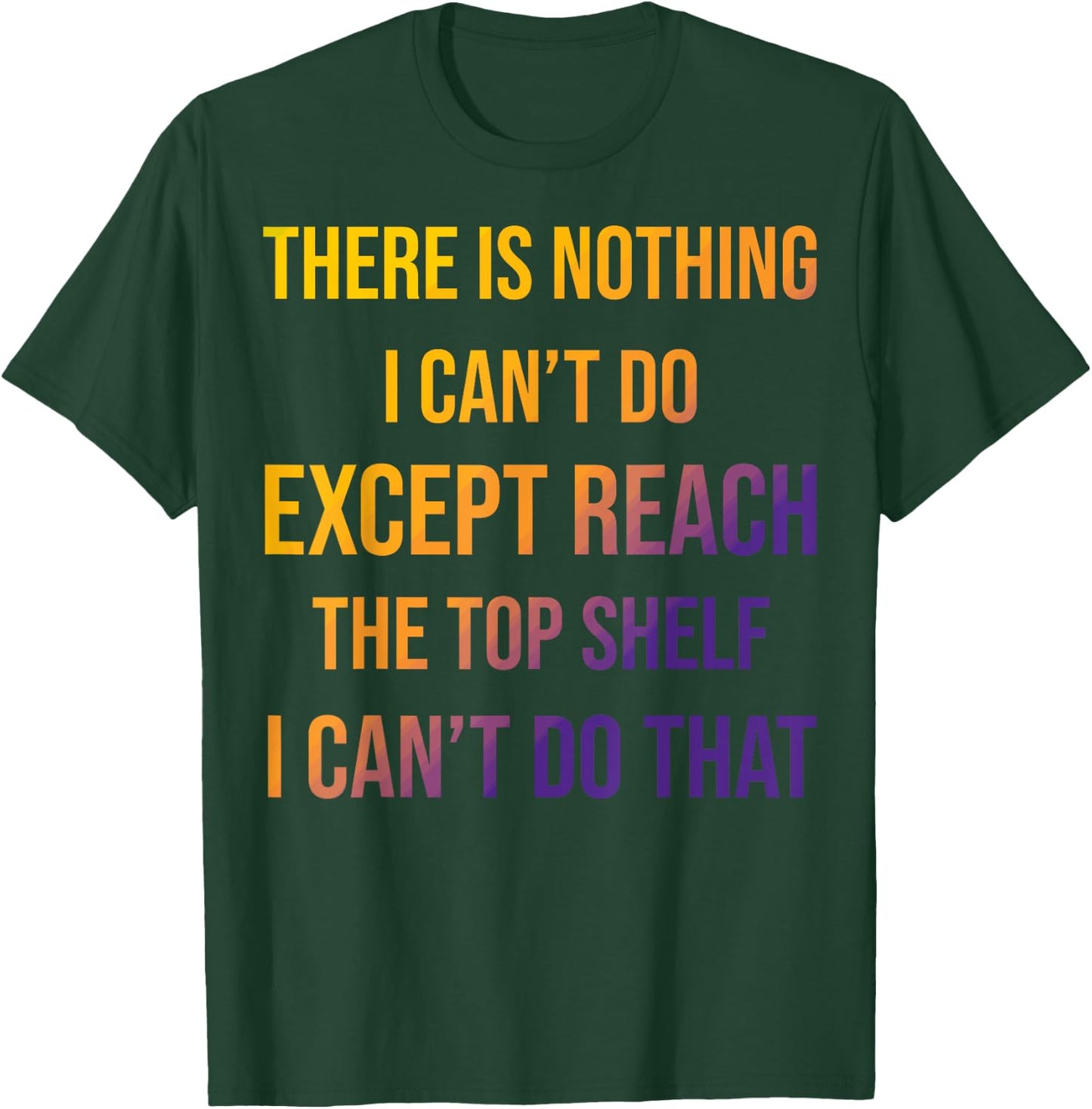 Sarcastic Short People Reach Top Shelf Reach The Top Shelf T-Shirt - T-Shirt | Forest