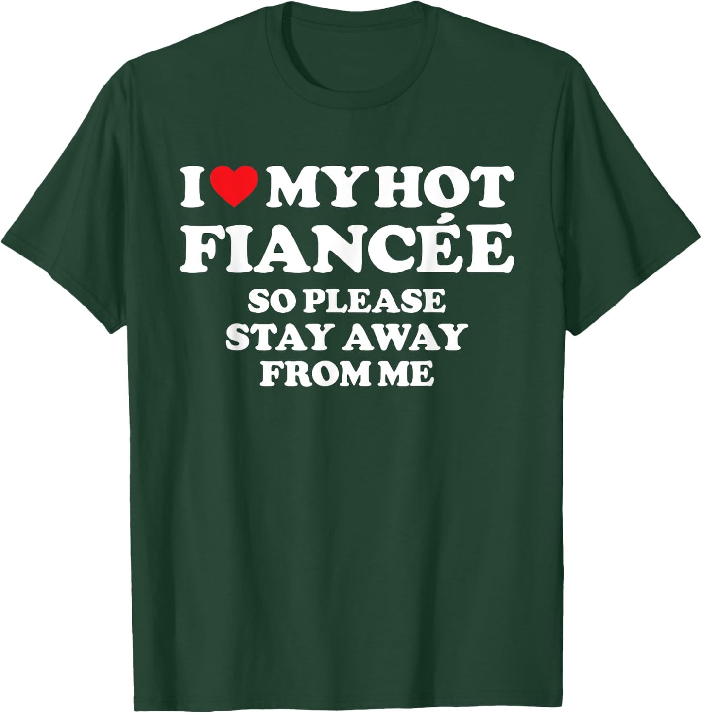 I Love My Fiancée Shirt I Love My Hot Fiancée So Stay Away T-Shirt - T-Shirt | Forest