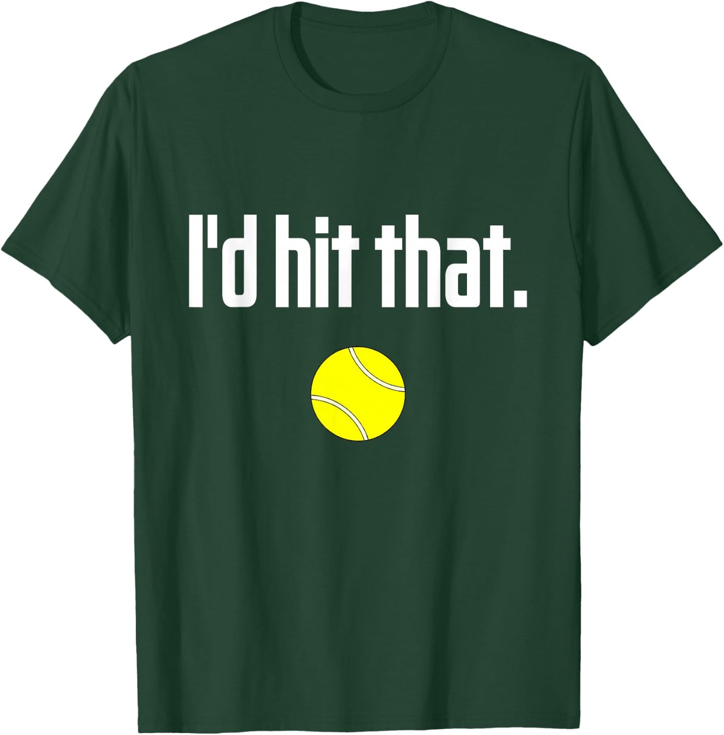 Funny Tennis Saying Quote I Love Tennis Ball I'd hit that T-Shirt - T-Shirt | Forest