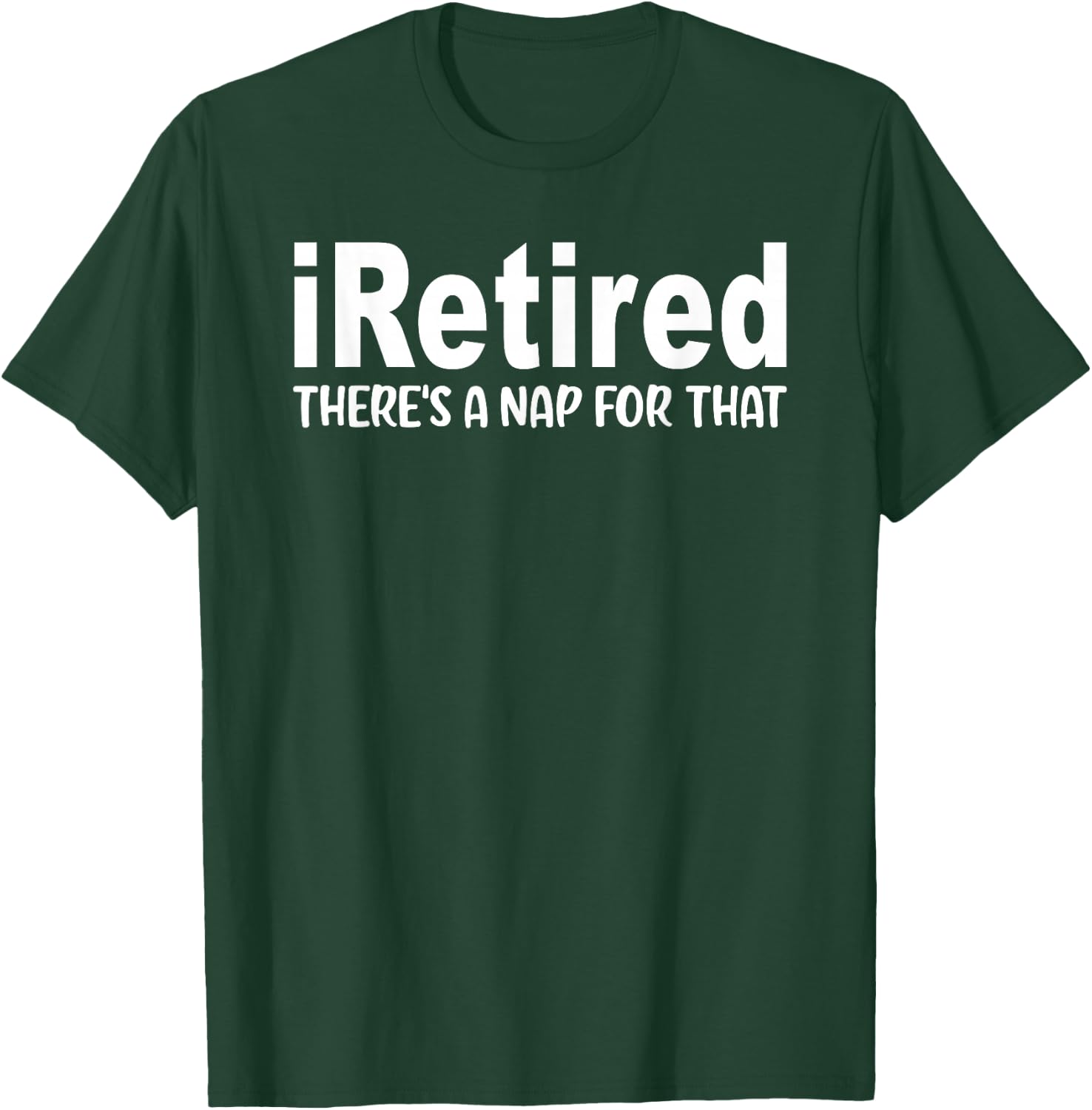 I Retired There's A Nap For That Funny Retirement T-Shirt - T-Shirt | Forest