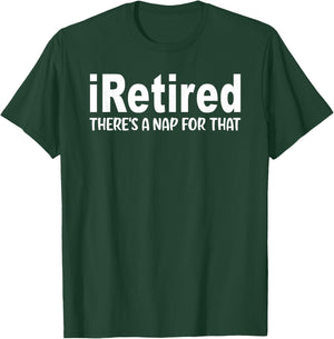 I Retired There's A Nap For That Funny Retirement T-Shirt - T-Shirt | Forest