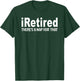 I Retired There's A Nap For That Funny Retirement T-Shirt - T-Shirt | Forest