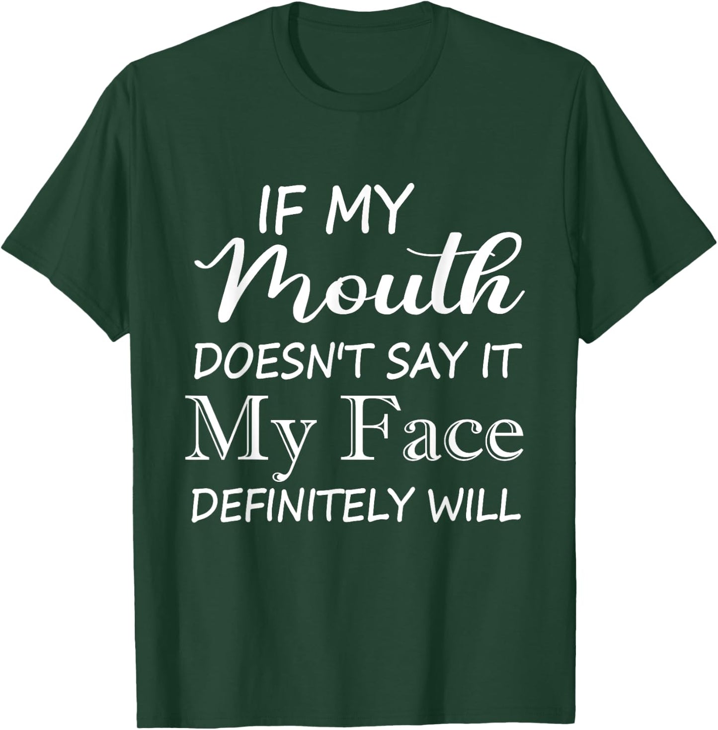 Funny If My Mouth Doesn't Say It My Face Definitely Will T-Shirt - T-Shirt | Forest