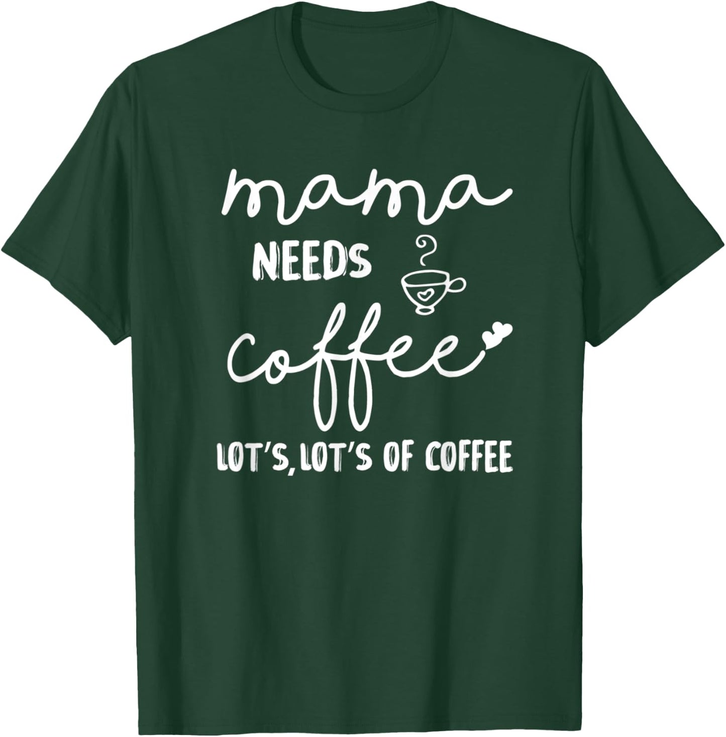 Mama Needs More Coffee Coffee Mom Coffee Mama T-Shirt - T-Shirt | Forest